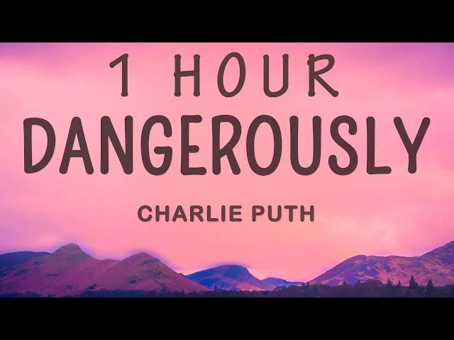 Charlie Puth - Dangerously (Lyrics) | 1 HOUR class=