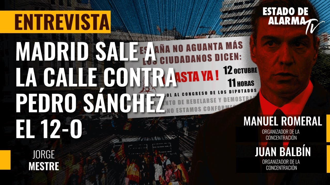 Madrid sale a la calle contra Pedro Sánchez el 12-O; entrevista a ...
