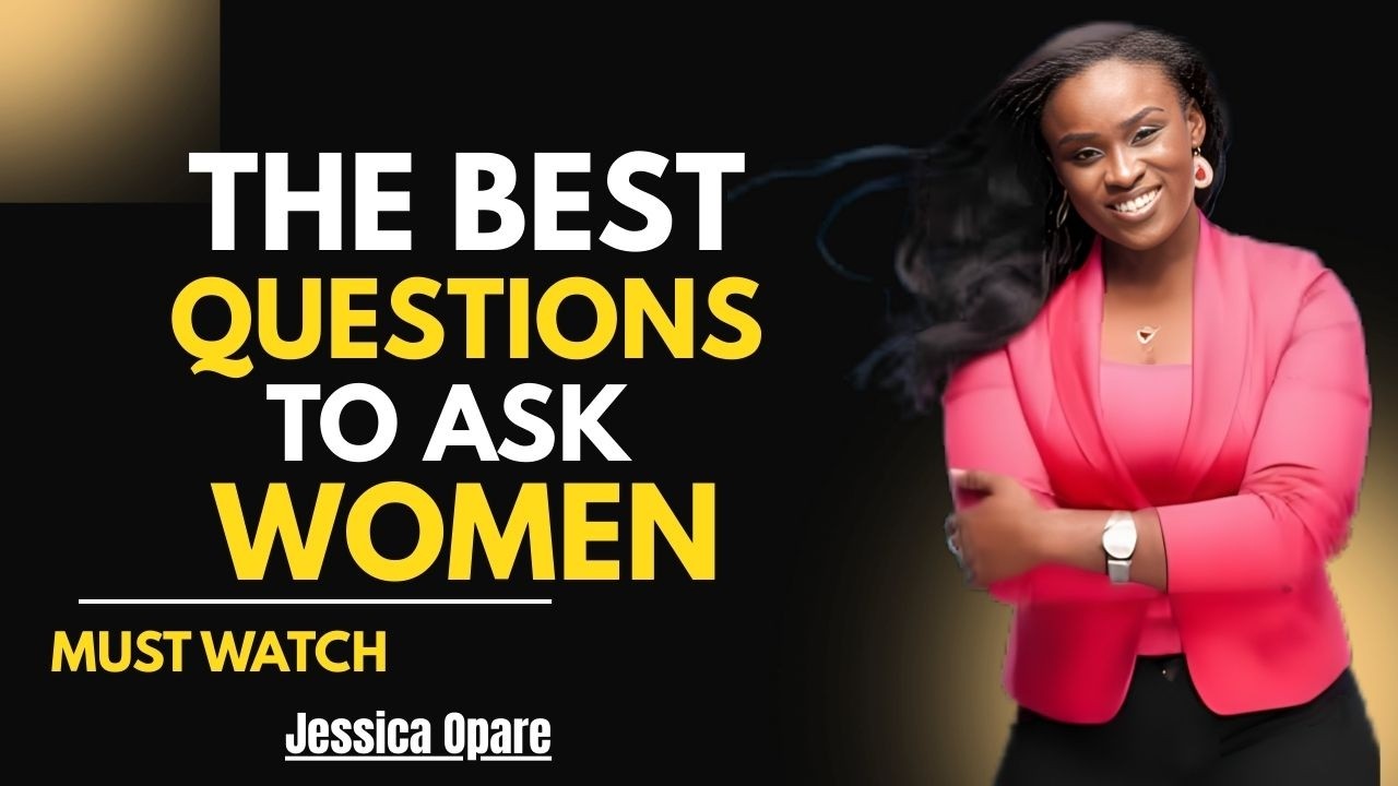 Ask Her These 6 Questions — She’ll Be Instantly Impressed|| Jessica Opare
