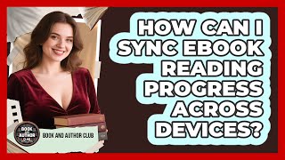 How Can I Sync Ebook Reading Progress Across Devices - Book and Author Club