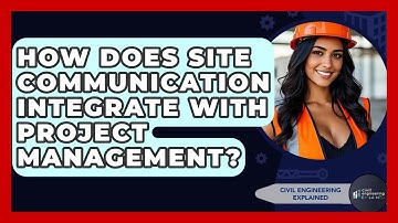 How Does Site Communication Integrate With Project Management? - Civil Engineering Explained