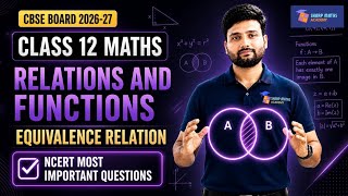 Class 12 Maths | Relations &amp; Functions Most Important Topics for Board Exam 🔥 Equivalence Relation 💯