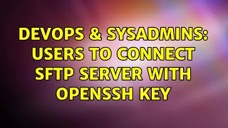 DevOps & SysAdmins: users to connect SFTP server with openssh key Profile