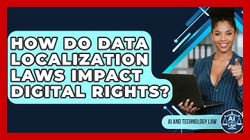How Do Data Localization Laws Impact Digital Rights? - AI and Technology Law