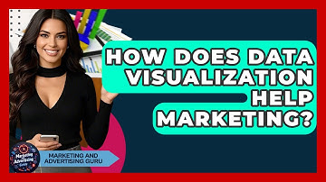 How Does Data Visualization Help Marketing? - Marketing and Advertising Guru