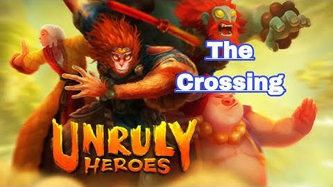 The Crossing - Unruly heroes Gameplay walkthrough