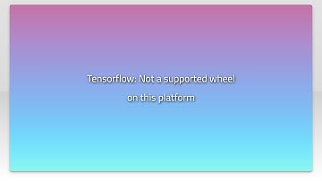 Tensorflow: Not a supported wheel on this platform