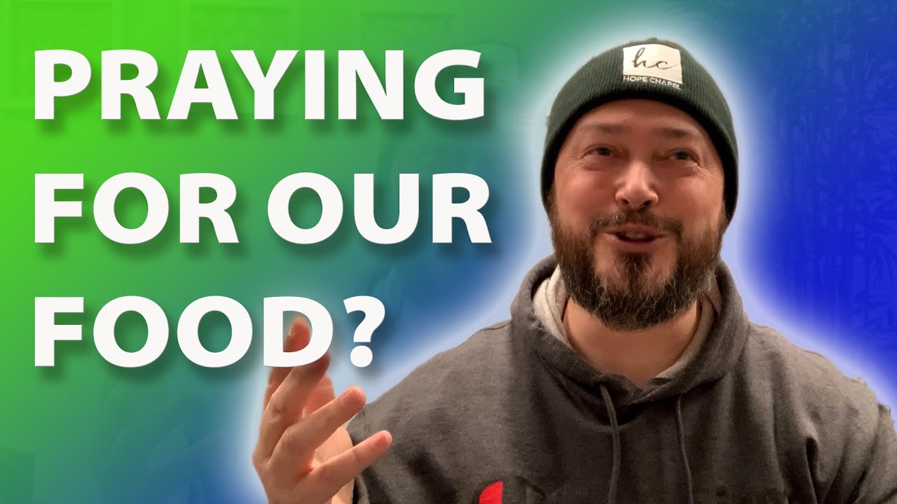 Why Do We Pray for Our Food?