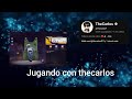 Jugando con thecarlos 💀