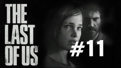 The Last of Us Gameplay Walkthrough Part 11 No Commentary "The Last of Us" PS3 Full Let