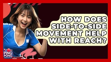 How Does Side-to-Side Movement Help With Reach? - Ping Pong Prodigy