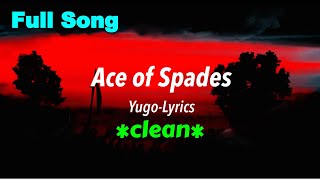 Ace of Spades *CLEAN* -Yugo (LYRICS)