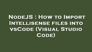 NodeJS : How to Import Intellisense files into vsCode (Visual Studio Code)