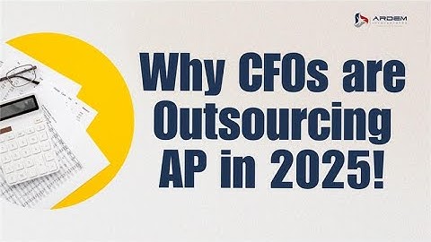 Why CFOs are Outsourcing Accounts Payable in 2025? | ARDEM Incorporated