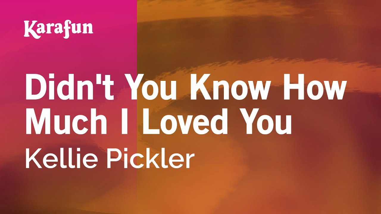 Didn't You Know How Much I Loved You - Kellie Pickler | Karaoke Version