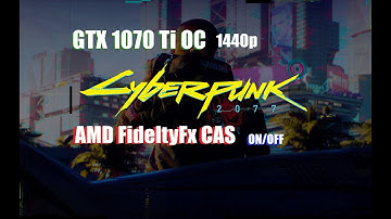 Cyberpunk 2077 Gtx 1070 Ti OC 1440p FidelityFx CAS on/off