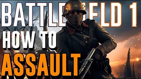 Battlefield 1 COMPLETE ASSAULT Class Guide!