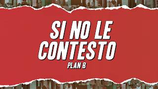 Plan B - Si No Le Contesto (Letra)