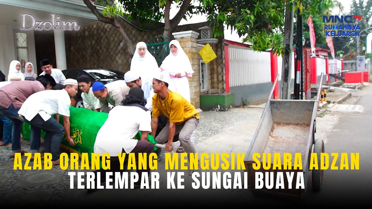 Azab Orang Yang Mengusik Suara Adzan, Jenazah Terlempar Ke Sungai Buaya | DZOLIM