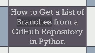 How to Get a List of Branches from a GitHub Repository in Python