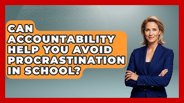 Can Accountability Help You Avoid Procrastination In School? - Steps to Sophomore Year