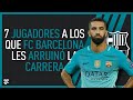 7 JUGADORES a los que FC BARCELONA les ARRUINÓ la CARRERA