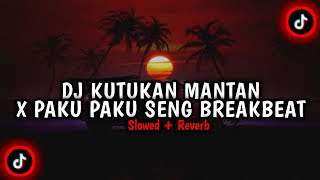 DJ KUTUKAN MANTAN X PAKU PAKU SENG BREAKBEAT ( Slowed   Reverb ) MENGKANE VIRAL TIKTOK