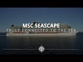 MSC Seascape: Truly connected to the sea
