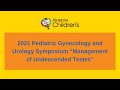 2021 Pediatric Gynecology and Urology Symposium: Management of Undescended Testes