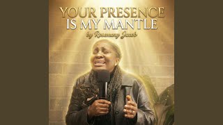 YOUR PRESENCE IS MY MANTLE