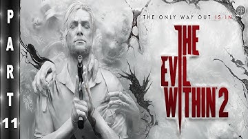 The Evil Within 2 GAMEPLAY Walkthrough Part 11 PS4 PRO