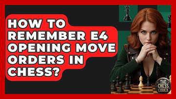 How To Remember E4 Opening Move Orders In Chess? - The Chess Codex