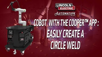 How to Create a Circular Weld with a Collaborative Robot using the Cooper™ App.