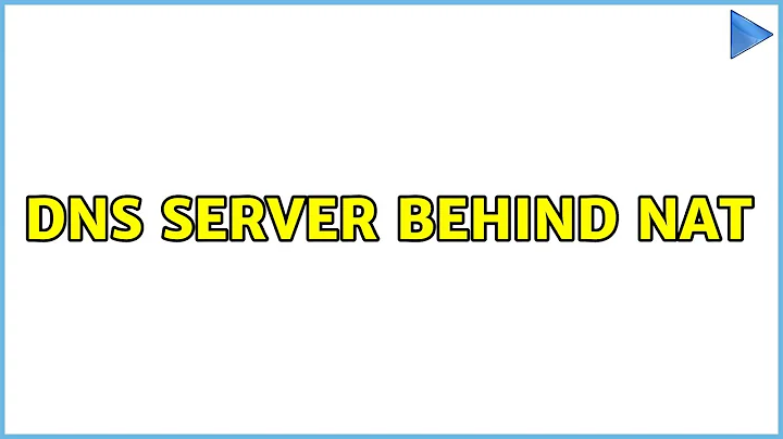 DNS Server Behind NAT (2 Solutions!!)