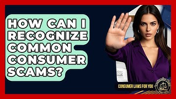 How Can I Recognize Common Consumer Scams? - Consumer Laws For You