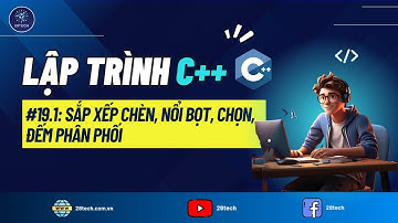#19.1. [C++]. Thuật Toán Sắp Xếp Chèn | Sắp Xếp Nổi Bọt | Sắp Xếp Chọn | Sắp Xếp Đếm Phân Phối