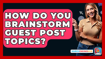 How Do You Brainstorm Guest Post Topics? - SearchEnginesHub.com