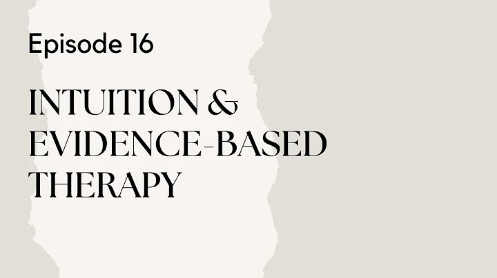 Talking Therapy Episode 16: Blending Intuition with Evidence-Based Therapy