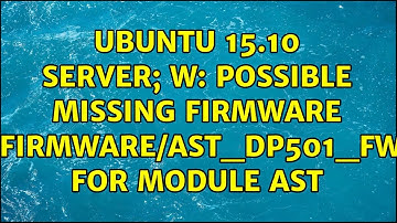 Ubuntu 15.10 Server; W: Possible missing firmware /lib/firmware/ast_dp501_fw.bin for module ast