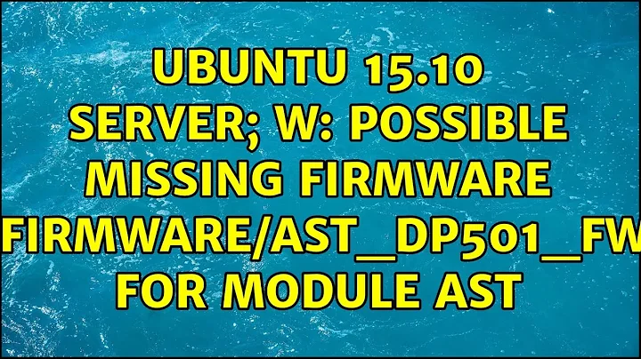 Ubuntu 15.10 Server; W: Possible missing firmware /lib/firmware/ast_dp501_fw.bin for module ast