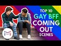 Top 10 Gay Best Friend Coming Out Moments