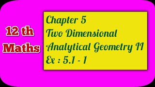 TN CLASS 12 Maths | Chapter 5 | Two Dimensional Analytical Geometry II | Ex : 5.1 - 1 |Ranjith Maths