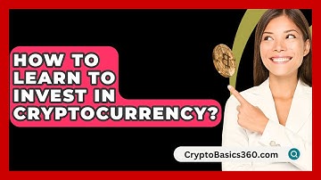 How to Learn to Invest in Cryptocurrency? - CryptoBasics360.com