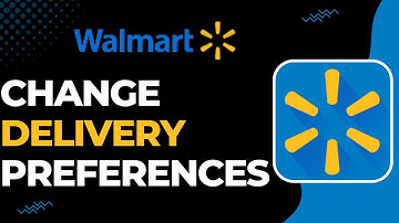 How to Change Delivery Preferences on Walmart | 2023