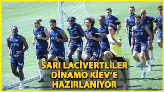 Fenerbahçede Dinamo Kiev Maçının Hazırlıkları Sürüyor