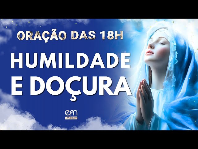 HUMILDADE E DOÇURA — ORAÇÃO DAS 18h com MARIA #19 | PRECE NO ENTARDECER
