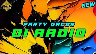 Party Gacor  Di Radio  Dj Papa Remix