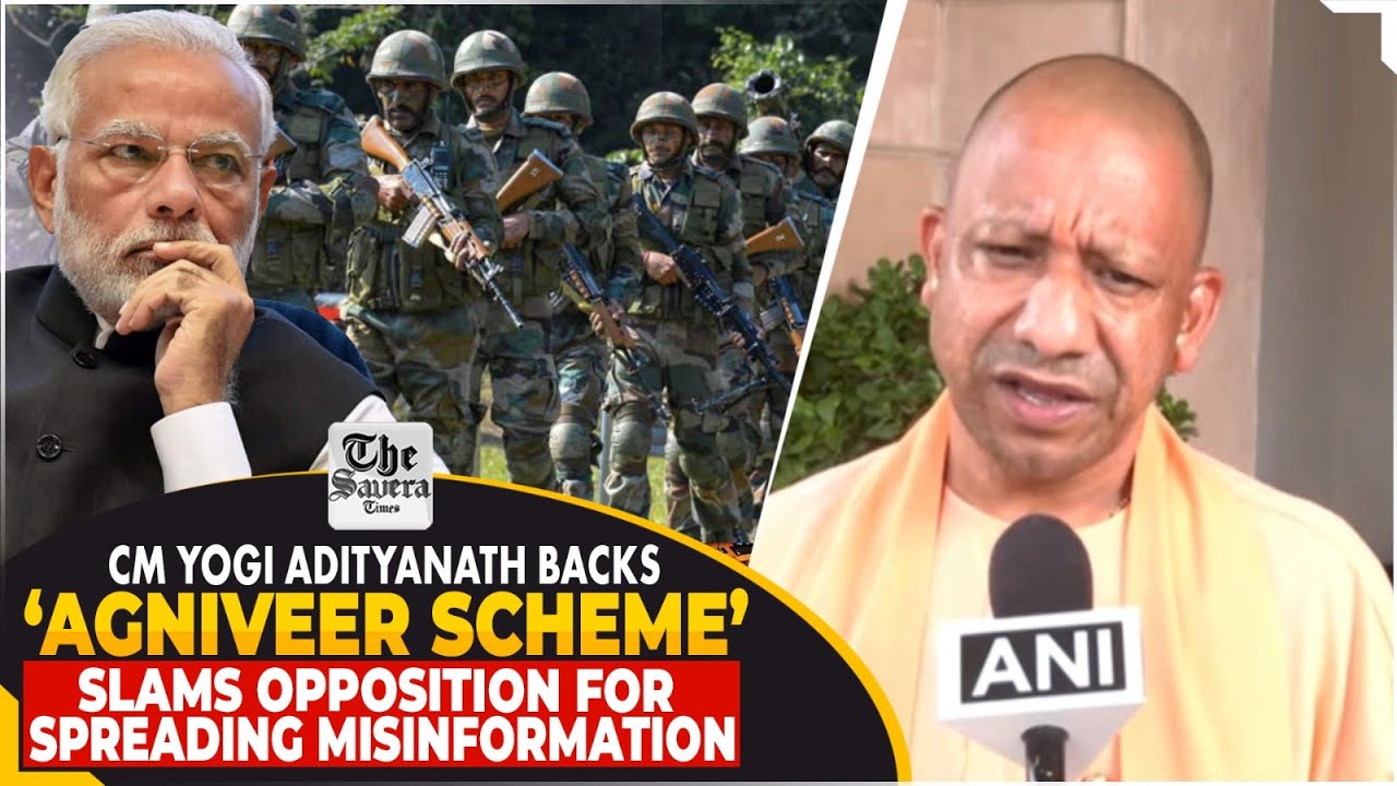 UP CM Yogi Adityanath backs ‘Agniveer Scheme’, slams Opposition for ...