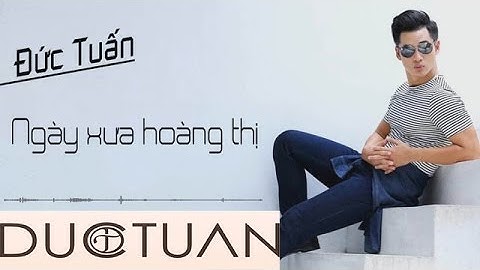 Thumbnail of Ngày Xưa Hoàng Thị | Đức Tuấn | Official Audio