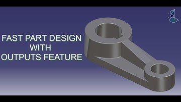 Fast Part Design With Outputs Feature